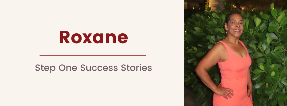 Roxane’s Success Story:  A Reminder That Every Step Matters - Especially The First.